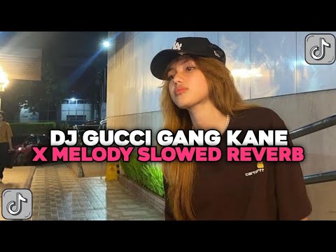 DJ GUCCI GANG X MELODY KANE REMIX TIKTOK SLOWED REVERB