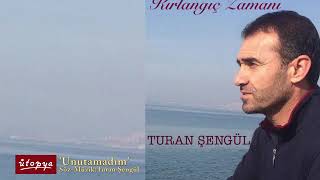 Turan Şengül - Unutamadım