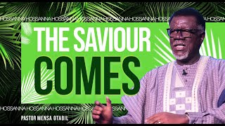 The Saviour Comes | Pastor Mensa Otabil | ICGC Christ Temple