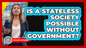 Is A Stateless Society Possible Without Government? - Learn About Libertarianism
