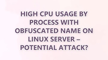 High CPU usage by process with obfuscated name on Linux server – Potential attack?
