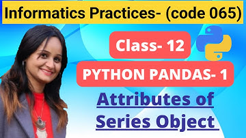 Attributes of Series object| Python pandas-1| class-12| Informatics Practices