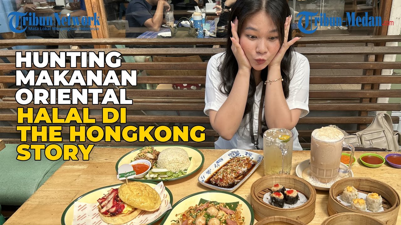 HUNTING MAKANAN ORIENTAL HALAL DI THE HONGKONG STORY | XPLORE KULINER