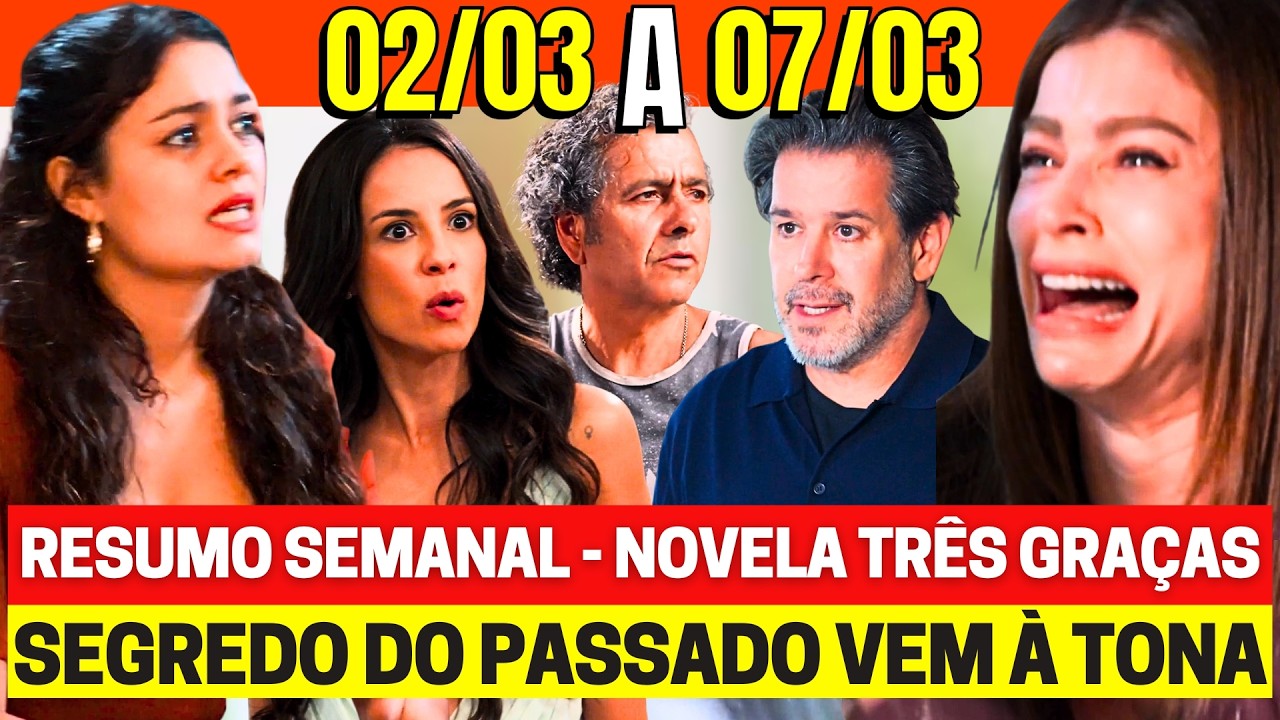 TRÊS GRAÇAS Resumo Semanal Completo 02 a 07/03 - Novela das 9h assistir Globo ao vivo hoje agora