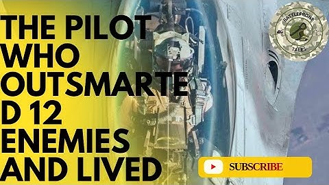 The Pilot Who Outsmarted 12 Enemies and Lived