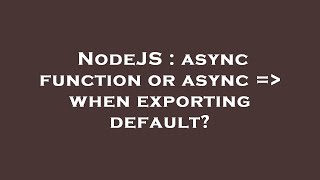 NodeJS : async function or async =  when exporting default