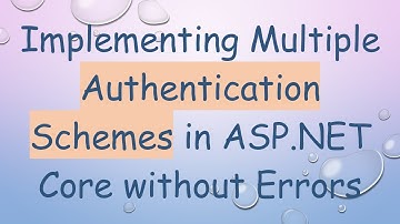 Implementing Multiple Authentication Schemes in ASP.NET Core without Errors