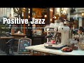 Positive jazz music  delicate morning coffee jazz music  relaxing bossa nova piano instrumental