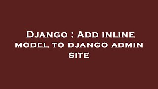 Django : Add inline model to django admin site