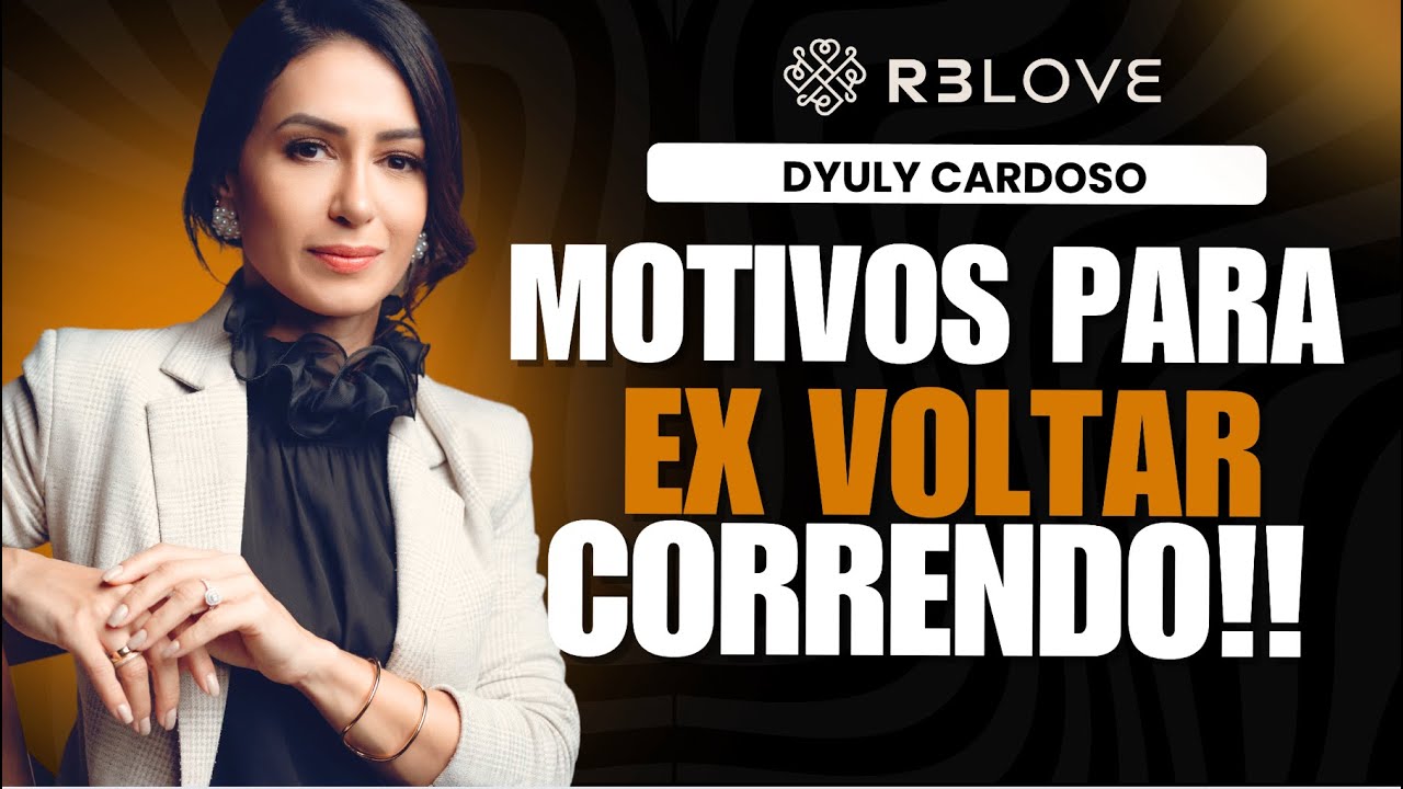 5 Motivos Irresistíveis Que Fazem Seu Ex Voltar! Dyuly Cardoso