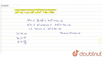 Least integral value of x satisfying the inequation `(x^(2)+1)lt(x+2)^(2)lt2xx^(2)+4x-12is`