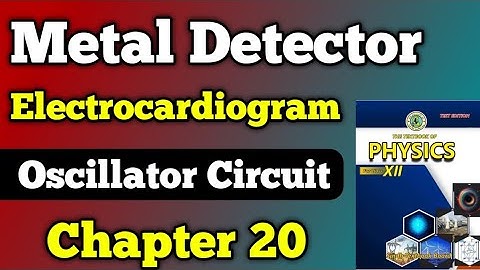 Metal detector, The Electrocardiogram and Oscillator circuit chapter 20 class 12 New physics book