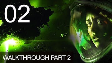 Alien Isolation Walkthrough Gameplay Part 2 Playthrough