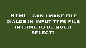 HTML : can i make file dialog in input type file in html to be multi select?