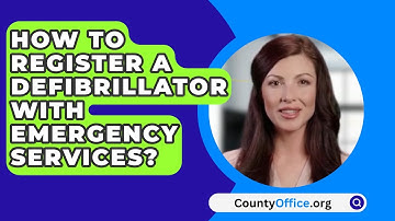 How To Register A Defibrillator With Emergency Services? - CountyOffice.org