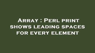 Array : Perl print shows leading spaces for every element