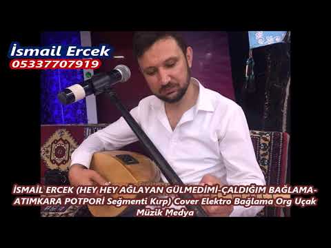 İSMAİL ERCEK HEY HEY AĞLAYAN GÜLMEDİMİ ÇALDIĞIM BAĞLAMA ATIMKARA POTPORİ Seğmenti Kırp Cover Elek09