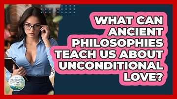 What Can Ancient Philosophies Teach Us About Unconditional Love? - The Personal Growth Path