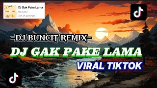 DJ GAK PAKE LAMA_BY DJ BUNCIT_VIRAL TIKTOK