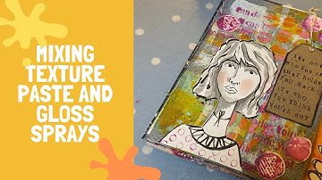 Mixing texture paste and gloss sprays-art journal page