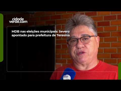 MDB in the municipal elections: Severo tapped for Teresina mayoral race