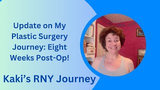 Update on My Plastic Surgery Journey: Eight Weeks PostOp!