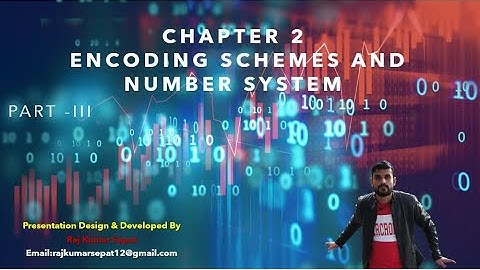 Chapter 2 Encoding Schemes and Number System  By Raj Kumar Part 3