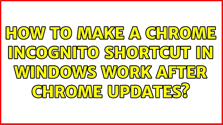 How to make a Chrome incognito shortcut in Windows work after Chrome updates? (4 Solutions!!)