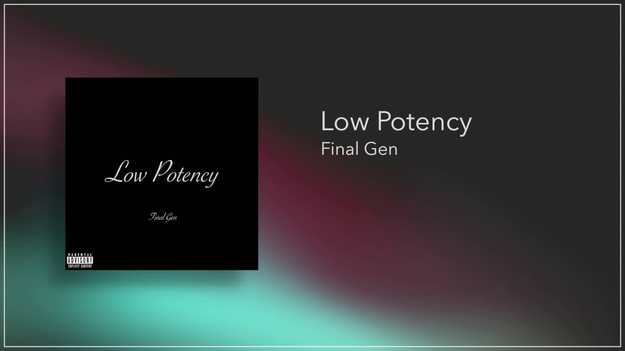 Watch Final Gen - Low Potency (Official Audio) on YouTube Watch Final Gen - Low Potency (Official Audio) on YouTube