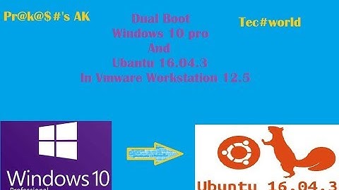 DUAL BOOT-Dual boot Ubuntu 16.04.3 and Windows 10  on Vmware workstation pro 12.5.7 in HIndi