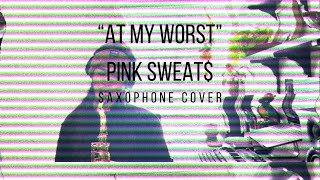 Pink Sweat$ - At My Worst (Sax Cover)
