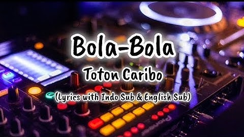 Bola-Bola | Toton Caribo| Lyrics with Indo Sub & English Sub