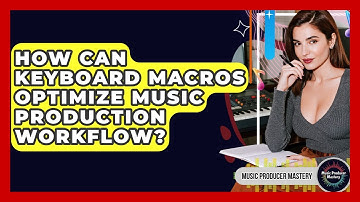 How Can Keyboard Macros Optimize Music Production Workflow? - Music Producer Mastery