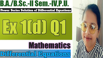 Exercise 1(d) Q1 ll Power Series Solution of Differential Equations ll B.A./B.Sc.-ll Sem-IV ll Maths