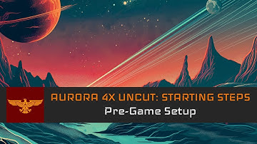 Pre-Game Setup l Aurora 4x 2.7.1 Uncut: Starting Steps #2