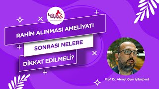 Rahim Alınması Ameliyatı Sonrası Nelere Dikkat Edilmeli? Rahim Alınması Ameliyatı Nedir?