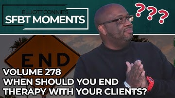 When Should You End Therapy With Your Clients??? | SFBT Moments Volume 278