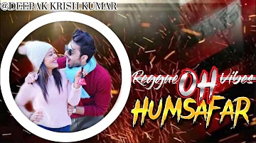 Oh Humsafar - [Reggae MiX] Neha Kakkar | Tony Kakkar | DKK FJ