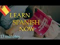 Learn Spanish in 13 minutes  | Master Spanish with Say it in Spanish