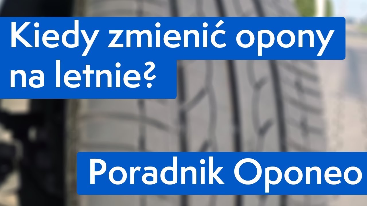 Kiedy Zmienic Opony Na Letnie Poradnik Oponeo Youtube