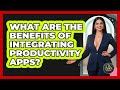 What Are The Benefits Of Integrating Productivity Apps? - The Life Coach Expert