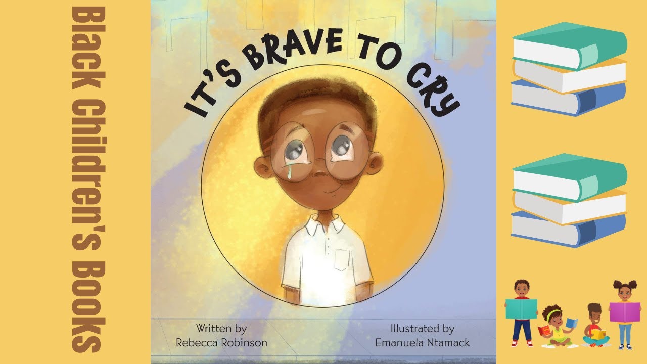 Black Children's Books (Read Aloud) | It's Brave to Cry by Rebecca ...