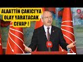 Kemal Kılıçdaroğlu Alaattin Çakıcı'ya Çok Sert Cevap Verdi ! Çakalların Olduğu Yerde...