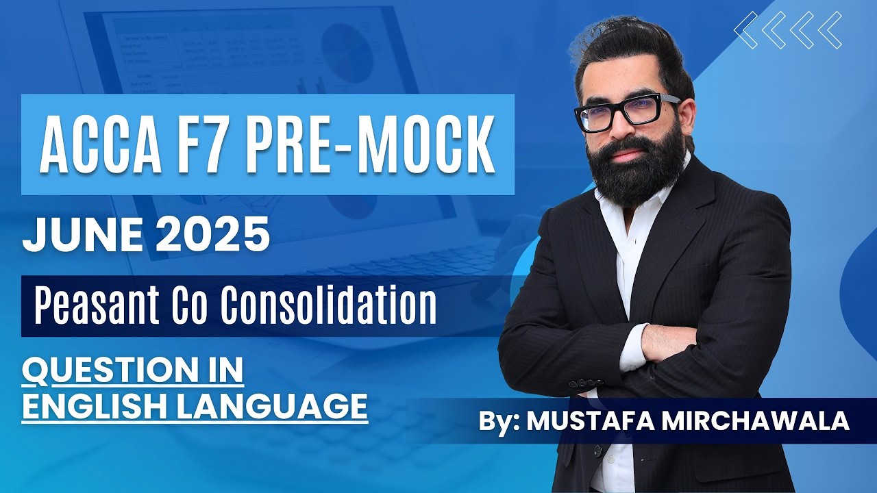 ACCA F7 Pre-Mock June 2025 | Peasant Co Consolidation Question | Mustafa Mirchawala