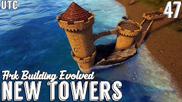 Sexy New CKF Castle Towers :: Ark Building Evolved w/ UTC :: Ep. 47