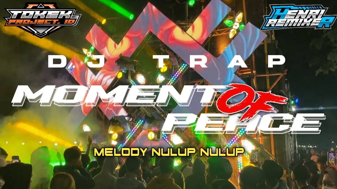 DJ TRAP MOMENT OF PEACE II MELODY NULUP NULUP II TOKEK PROJECT.ID