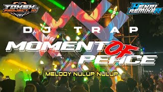 DJ TRAP MOMENT OF PEACE II MELODY NULUP NULUP II TOKEK PROJECT.ID