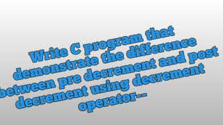 Write a C program that tells the difference between pre decrement and post drcrement|#notessharing