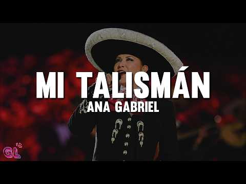 Ana Gabriel - Mi Talismán (Letra)