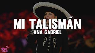 Ana Gabriel - Mi Talismán (Letra)
